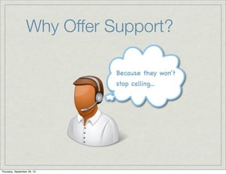 Why Offer Support?
Thursday, September 26, 13
 