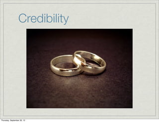 Credibility
Thursday, September 26, 13
 