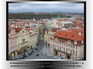 Delza Os monumentos mais importantes da cidade  –  alguns de mais de 10 séculos  –  se encontram no centro da cidade antiga, situada ao longo da  « Královská cesta »   