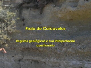 Praia de Carcavelos Registos geológicos e sua interpretação questionário 