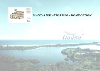 PLANTAS DOS APTOS TIPO – HOME OPTION 