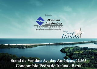 Stand de Vendas: Av. das Américas, 11.365 Condomínio Pedra de Itaúna - Barra Realização 