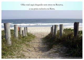 Foto real da praia em frente ao Condomínio Pedra de Itaúna Olha você aqui chegando sem stress na Reserva, a sua praia exclusiva na Barra. 