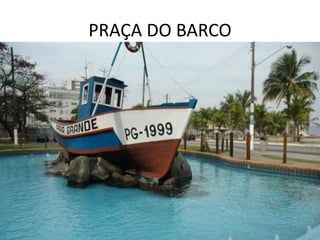 PRAÇA DO BARCO
 
