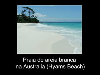Praia de areia branca
na Australia (Hyams Beach)
 