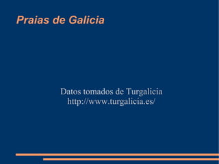 Praias de Galicia Datos tomados de Turgalicia http://www.turgalicia.es/ 