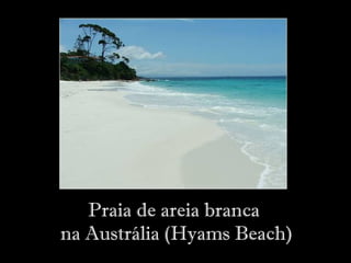 Praia de areia branca
na Austrália (Hyams Beach)
 