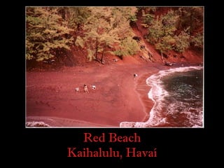 Red Beach
Kaihalulu, Havaí
 