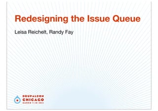 Redesigning the Issue Queue
Leisa Reichelt, Randy Fay
 