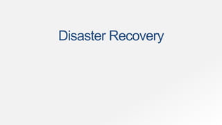 Disaster Recovery
 