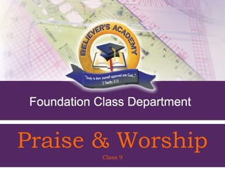 Praise & Worship
     Class 9 - Class 9 Worship
               Praise &          1
 
