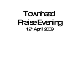 Townhead  Praise Evening 12 th  April 2009 