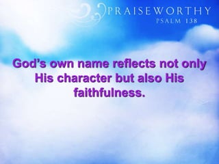 God’s own name reflects not only
His character but also His
faithfulness.
 