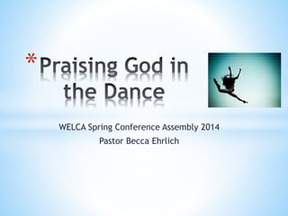 WELCA Spring Conference Assembly 2014
Pastor Becca Ehrlich
*
 