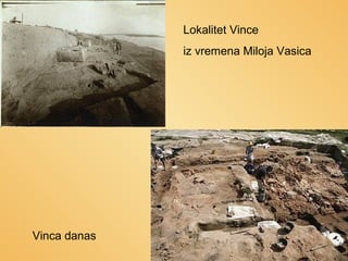 Lokalitet Vince
iz vremena Miloja Vasica

Vinca danas

 