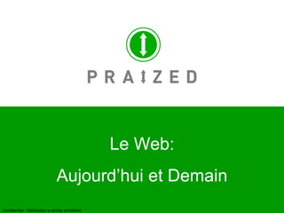 1 Le Web: Aujourd’hui et Demain Confidential - Distribution is strictly prohibited 