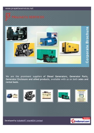 We are the prominent suppliers of Diesel Generators, Generator Parts,
Generator Enclosure and allied products, available with us on both sales and
rental basis.
 