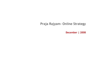 Praja Rajyam- Online Strategy December | 2008 