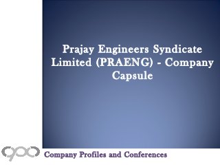 Prajay Engineers Syndicate
Limited (PRAENG) - Company
Capsule
Company Profiles and Conferences
 