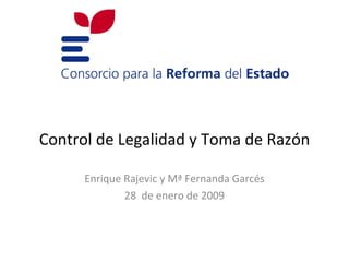 Control de Legalidad y Toma de Razón Enrique Rajevic y Mª Fernanda Garcés 28  de enero de 2009 