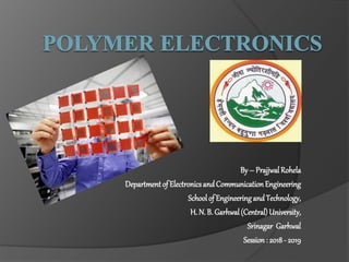 By – PrajjwalRohela
Departmentof ElectronicsandCommunicationEngineering
Schoolof EngineeringandTechnology,
H. N. B. Garhwal(Central)University,
Srinagar Garhwal
Session: 2018- 2019
 