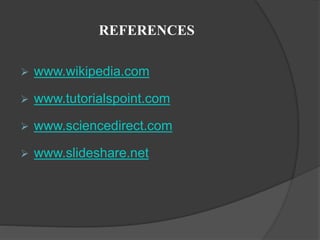 REFERENCES
 www.wikipedia.com
 www.tutorialspoint.com
 www.sciencedirect.com
 www.slideshare.net
 