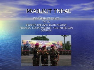 PRAJURIT TNI-AL INDONESIA TERCINTA TNI AL BESERTA PASUKAN ELITE MILITAN KOPASKA, CORPS MARINIR, YONTAIFIB, DAN DENJAKA 