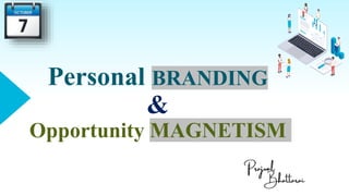 Personal BRANDING
&
Opportunity MAGNETISM
 