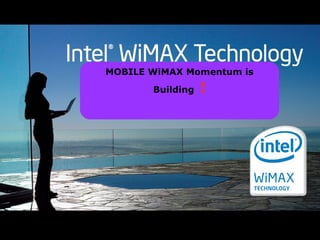 11 
MOBILE WiMAX Momentum is 
Building ! 
13 NOVEMBER 2009 
 