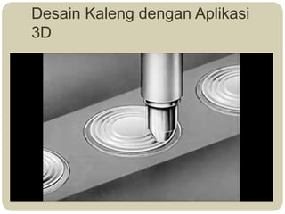 Desain Kaleng dengan Aplikasi
3D
 