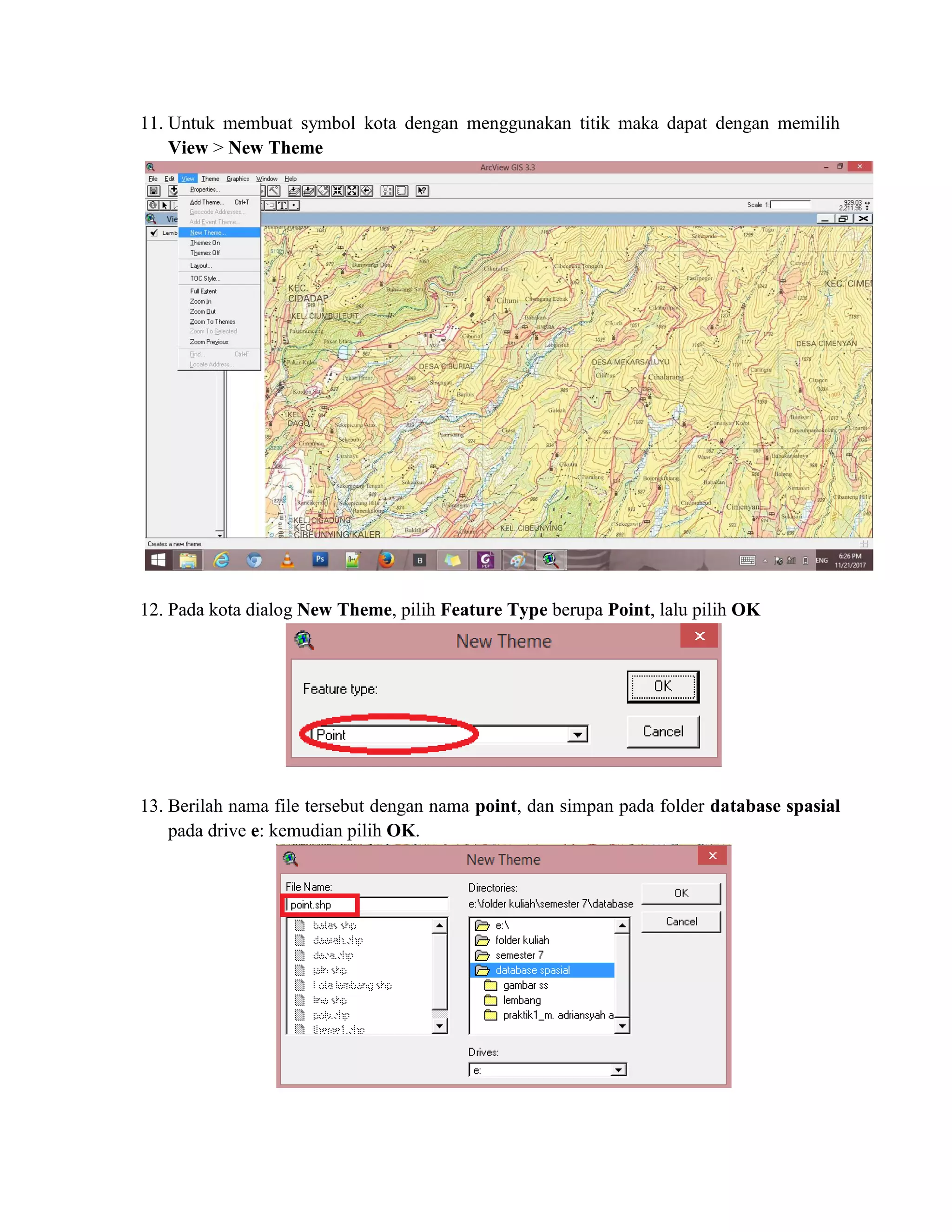 11. Untuk membuat symbol kota dengan menggunakan titik maka dapat dengan memilih
View > New Theme
12. Pada kota dialog New Theme, pilih Feature Type berupa Point, lalu pilih OK
13. Berilah nama file tersebut dengan nama point, dan simpan pada folder database spasial
pada drive e: kemudian pilih OK.
 