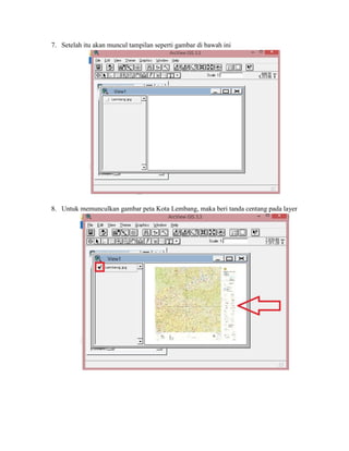 7. Setelah itu akan muncul tampilan seperti gambar di bawah ini
8. Untuk memunculkan gambar peta Kota Lembang, maka beri tanda centang pada layer
 