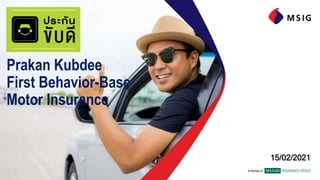 15/02/2021
Prakan Kubdee
First Behavior-Base
Motor Insurance
 