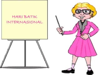 HARI BATIK 
INTERNASIONAL 
 