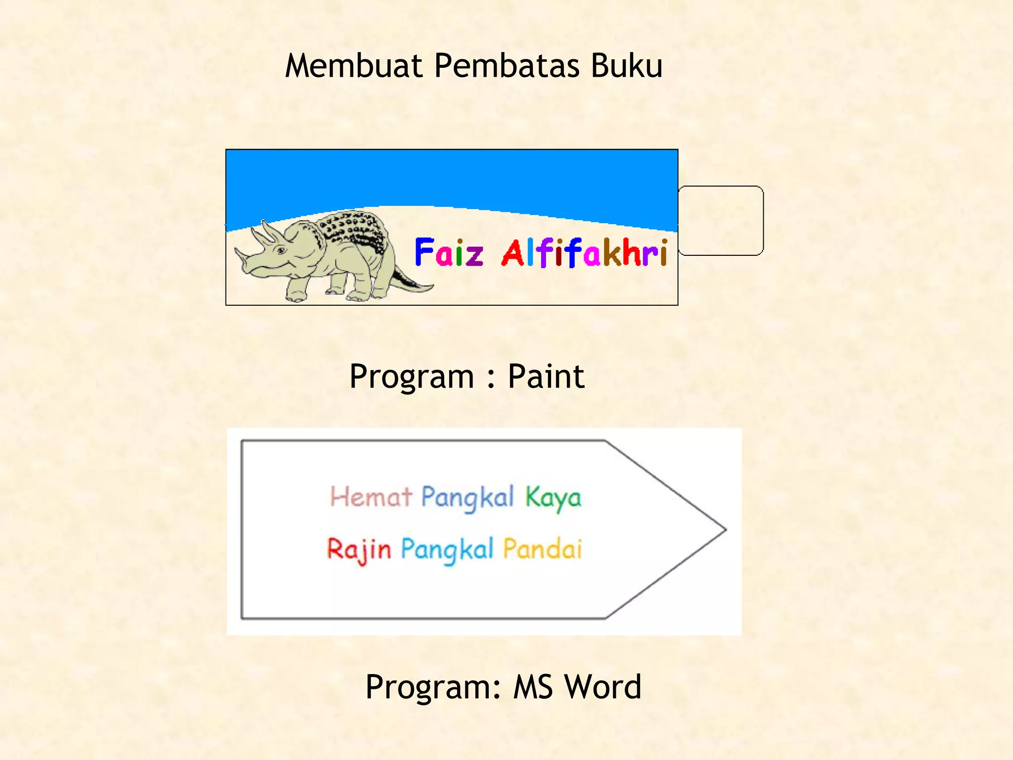 Membuat Pembatas Buku

Program : Paint

Program: MS Word

 