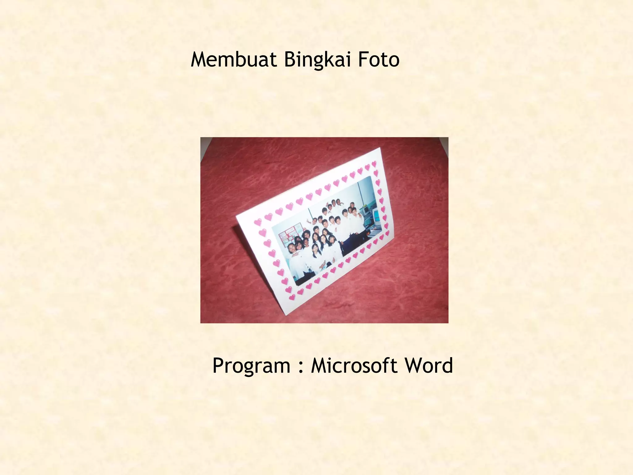 Membuat Bingkai Foto

Program : Microsoft Word

 