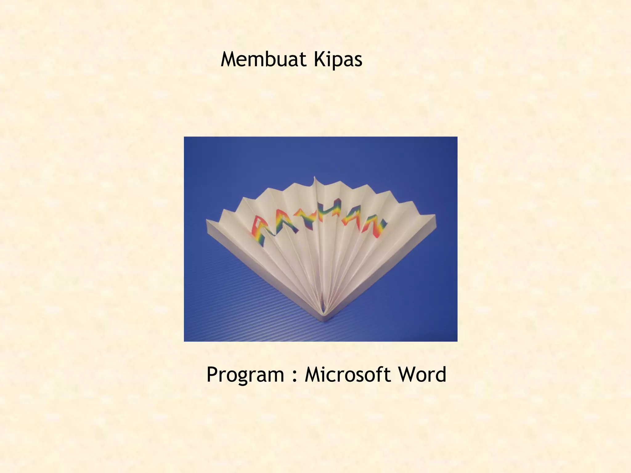 Membuat Kipas

Program : Microsoft Word

 