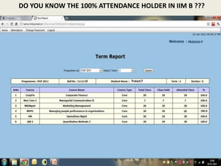 DO YOU KNOW THE 100% ATTENDANCE HOLDER IN IIM B ???
 