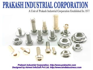 Prakash Industrial Corporation. http://www.prakashic.com
Designed by Advent InfoSoft Pvt Ltd. http://www.eindiabusiness.com
 