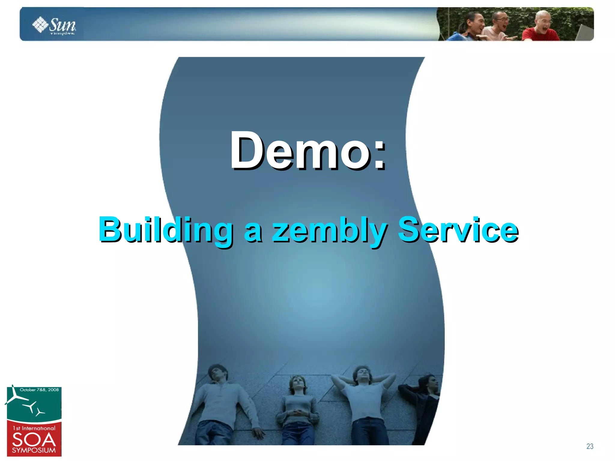 Demo:
Building a zembly Service




                            23
 