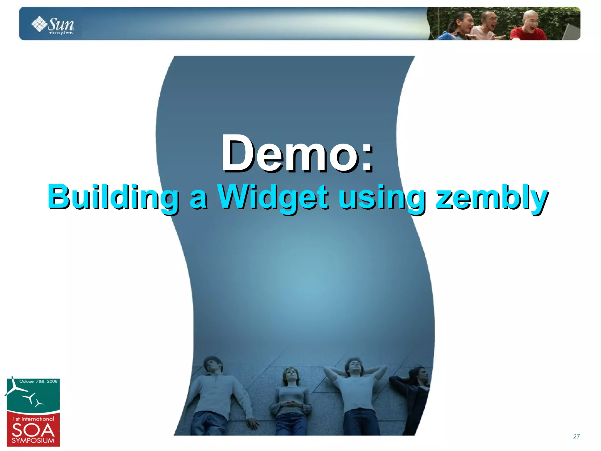 Demo:
Building a Widget using zembly




                                 27
 