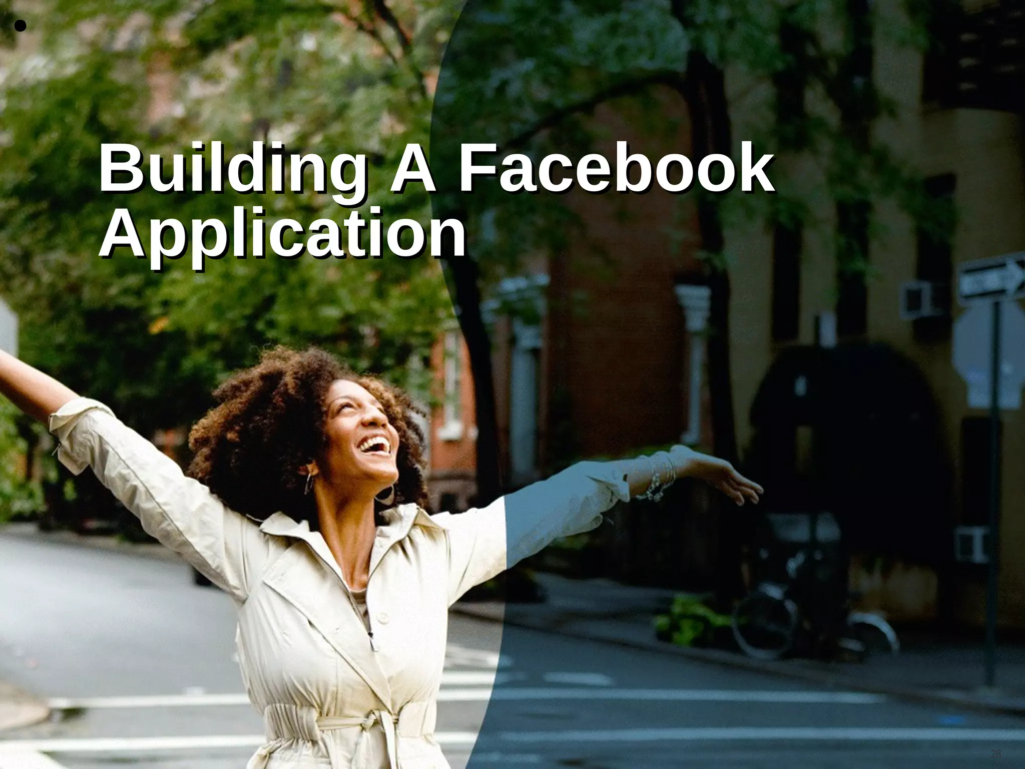●




    Building A Facebook
    Application




                          28
 