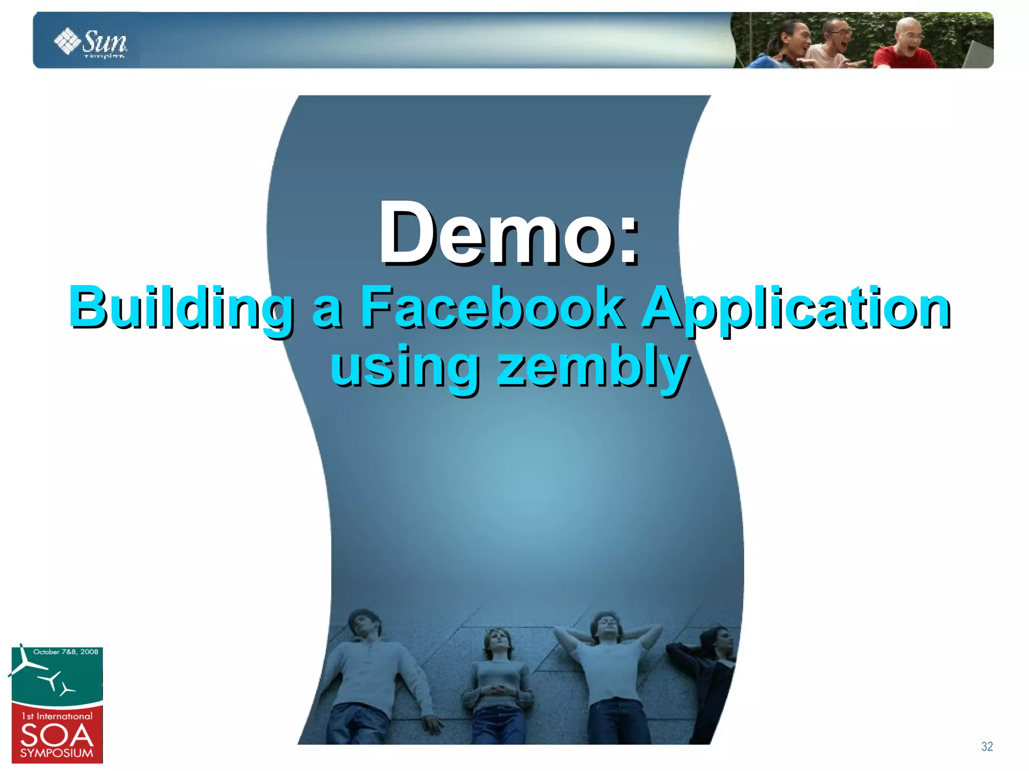 Demo:
Building a Facebook Application
          using zembly




                                  32
 