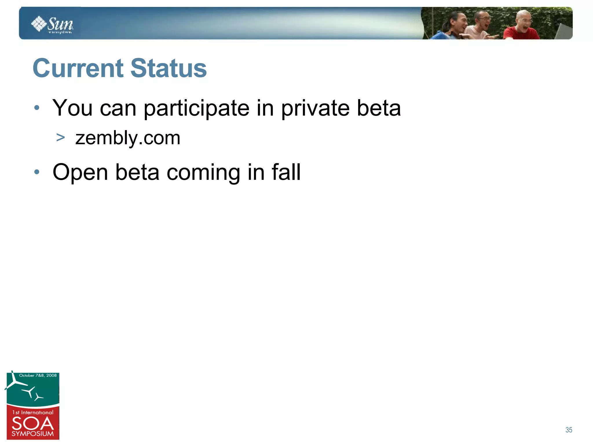 Current Status
• You can participate in private beta
  > zembly.com

• Open beta coming in fall




                                        35
 