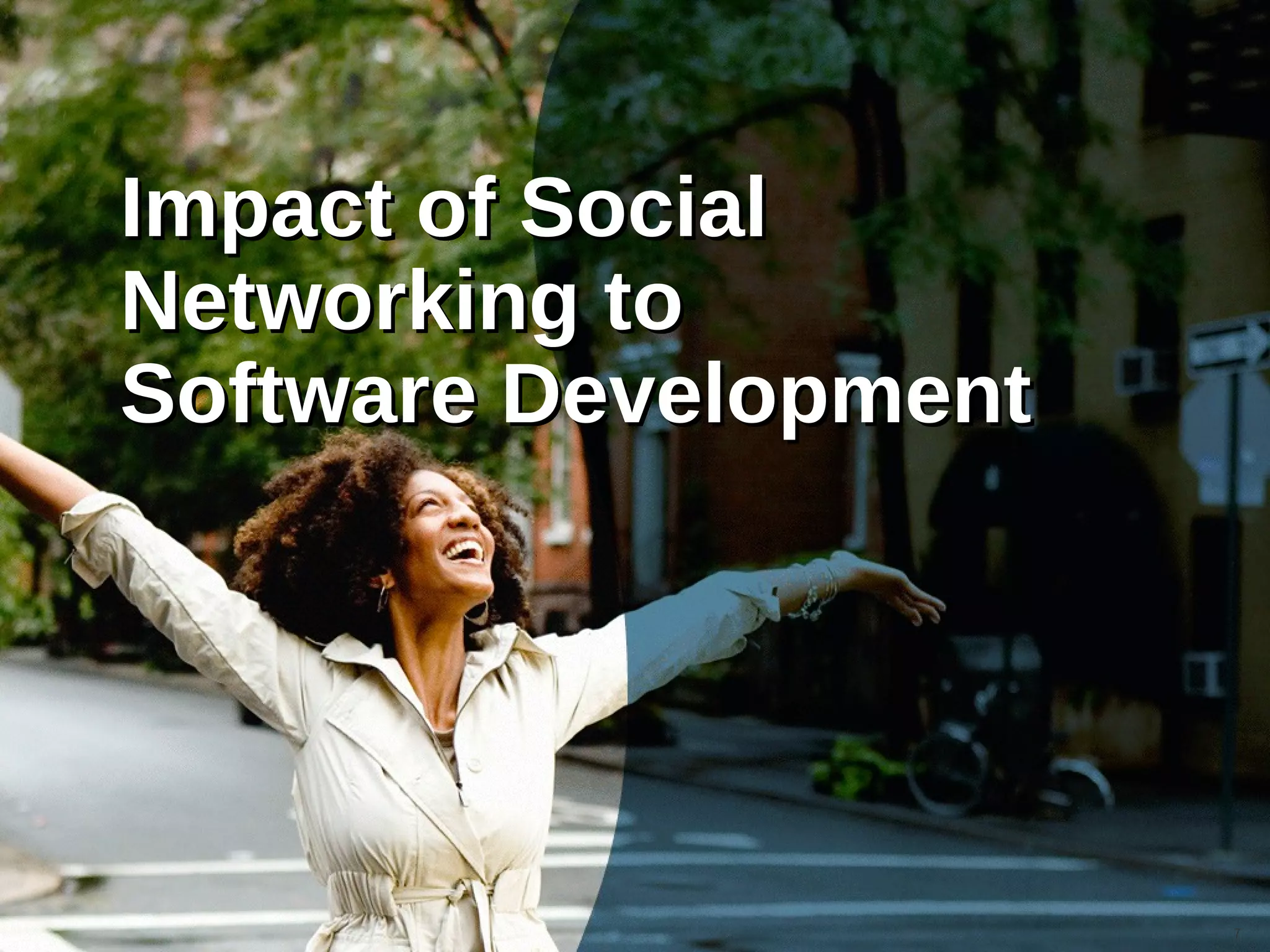 –




    Impact of Social
    Networking to
    Software Development




                           7
 