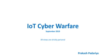 UNCLASSIFIED 1UNITED IN SERVICE TO OUR NATION
IoT Cyber Warfare
Prakash Padariya
September 2019
All views are strictly personal
 