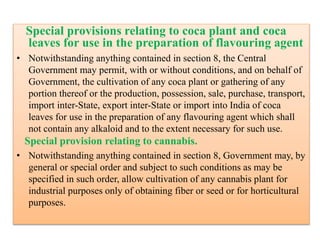 Special provisions relating to coca plant and coca
leaves for use in the preparation of flavouring agent
• Notwithstanding...
