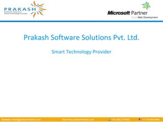 Prakash Software Solutions Pvt. Ltd.
                                      Smart Technology Provider




Contact: hardik@prakashinfotech.com       http://www.prakashinfotech.com   +91-265-2775555   +1 714-494-4840
 