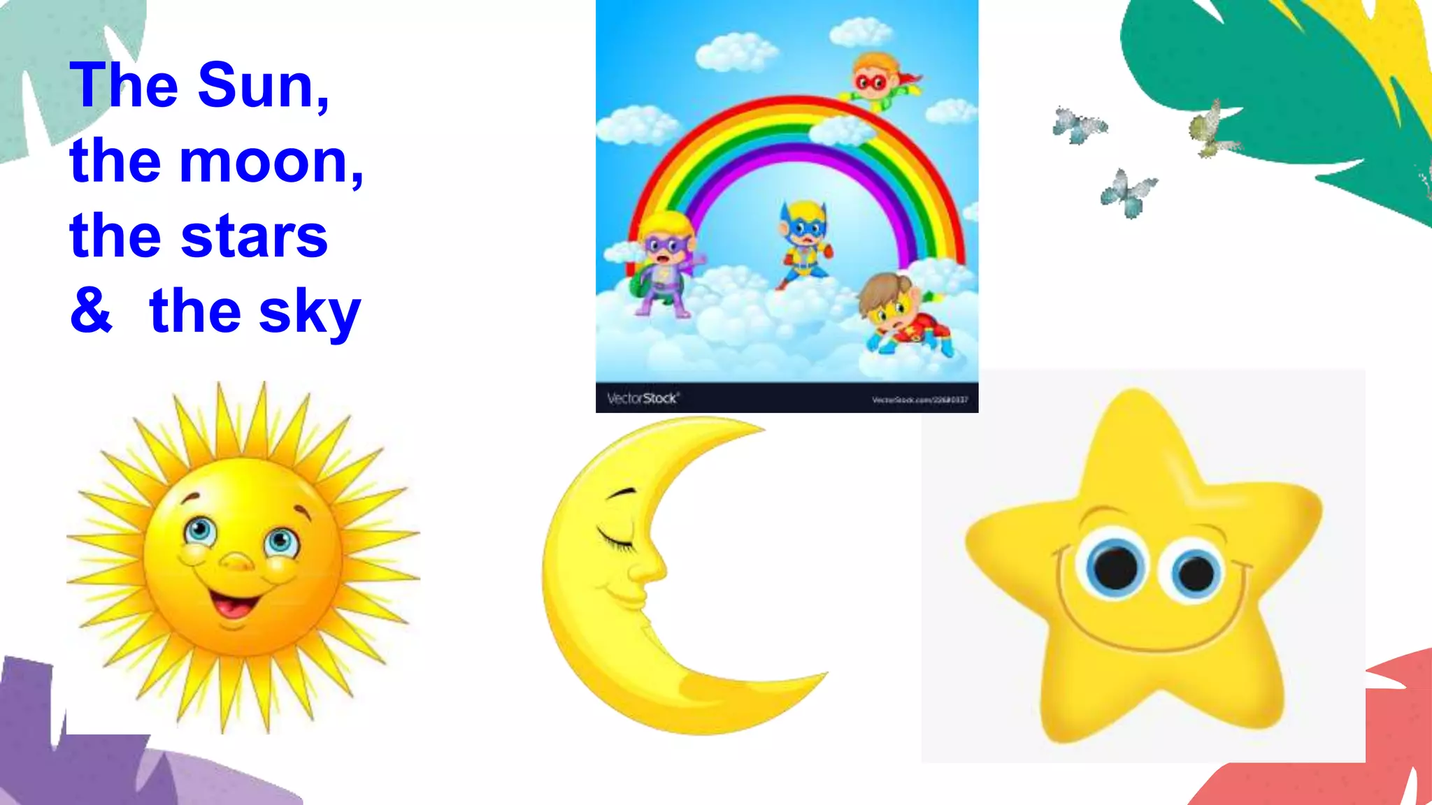 The Sun,
the moon,
the stars
& the sky
 