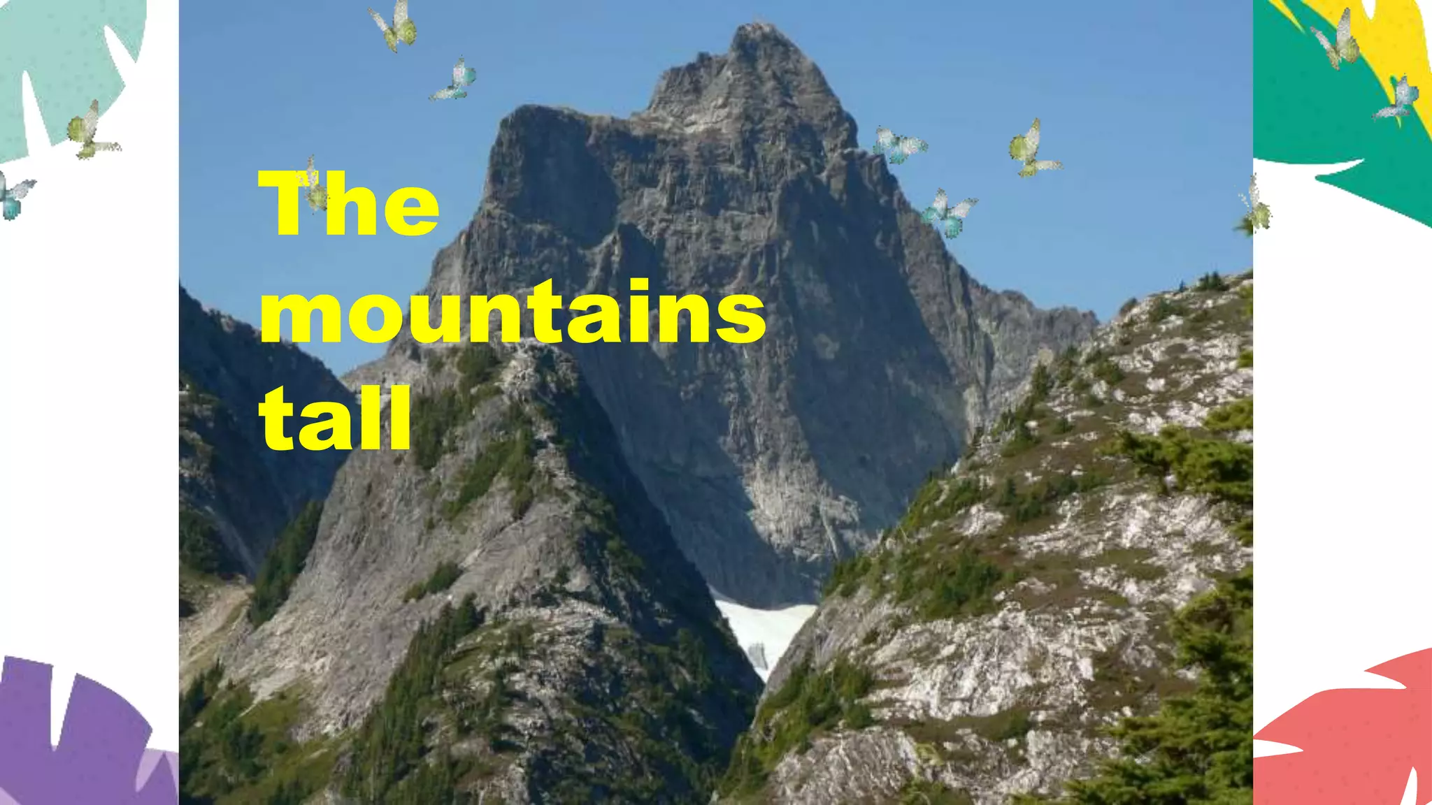 The
mountains
tall
 